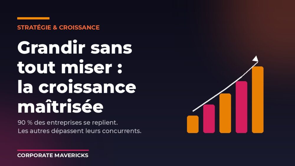 Stratégie de croissance d'entreprise : grandir sans tout miser