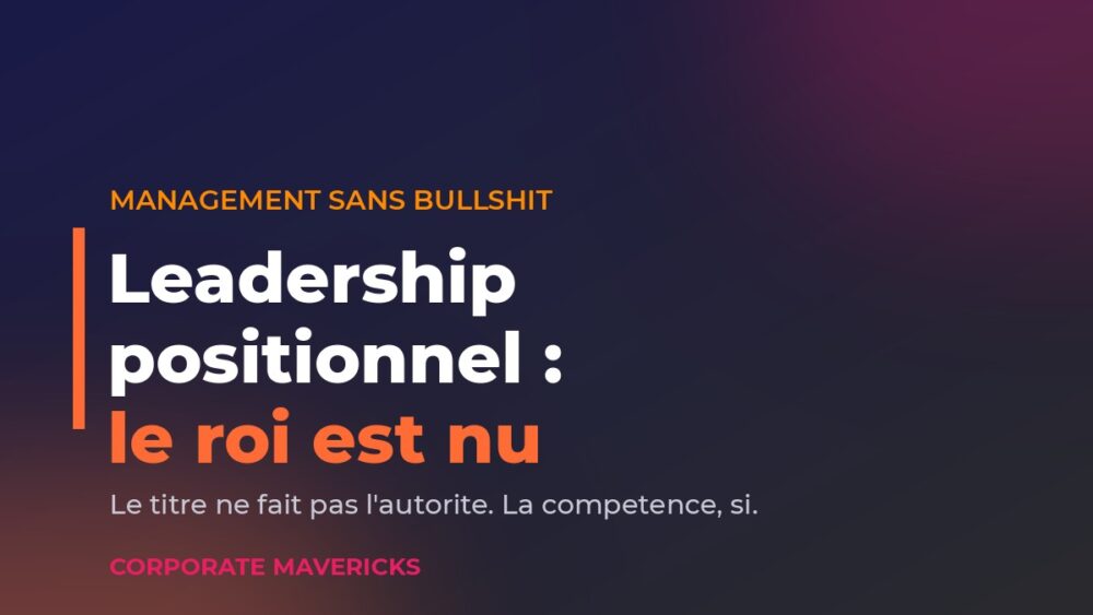 Leadership positionnel : illustration du roi est nu, Corporate Mavericks