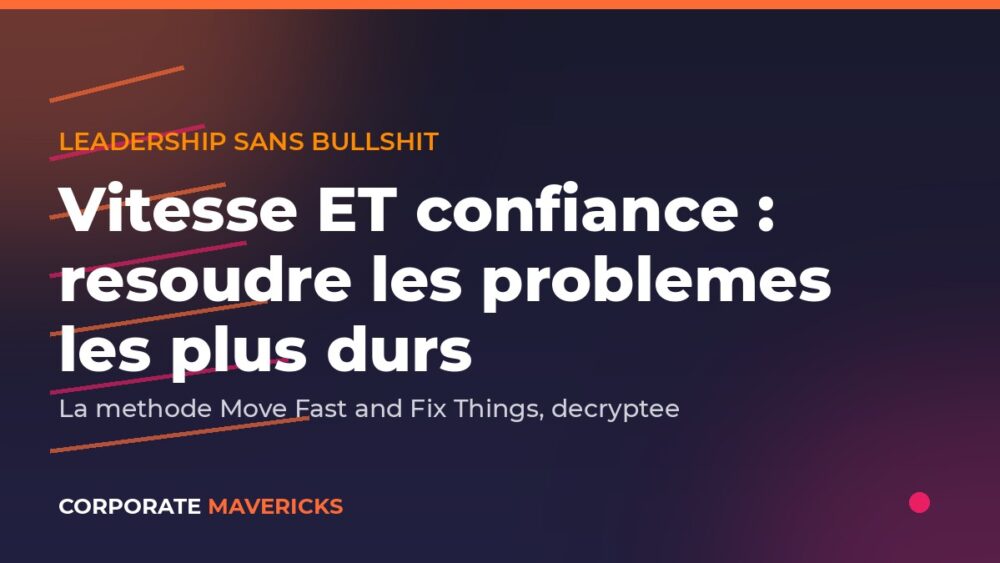 Leadership vitesse et confiance pour resoudre les problemes difficiles