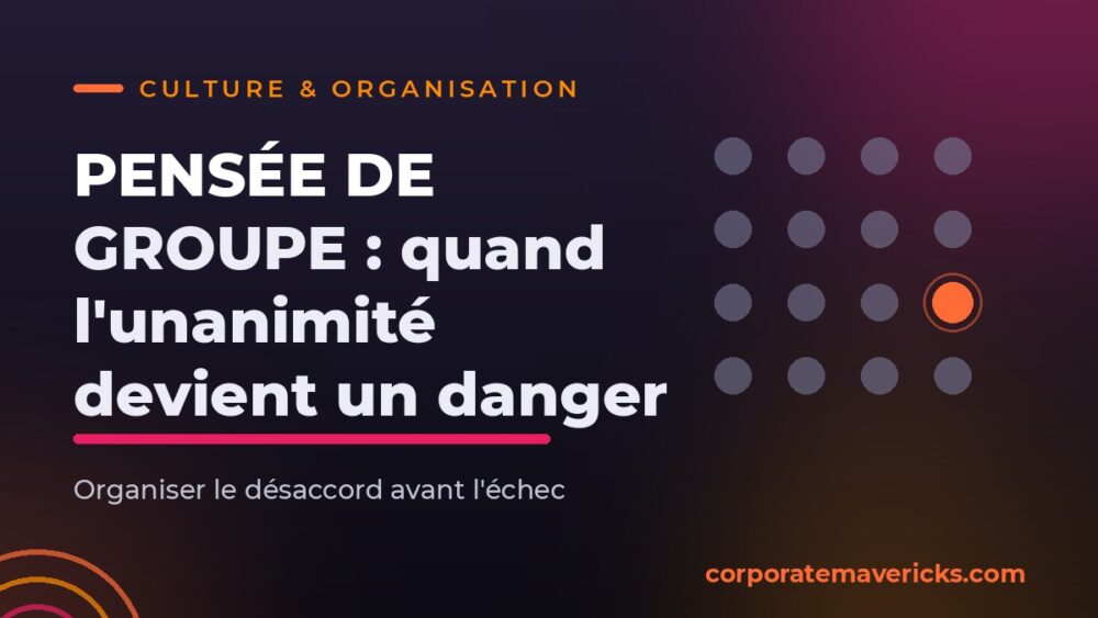 Pensée de groupe : quand l'unanimité devient un danger pour l'équipe
