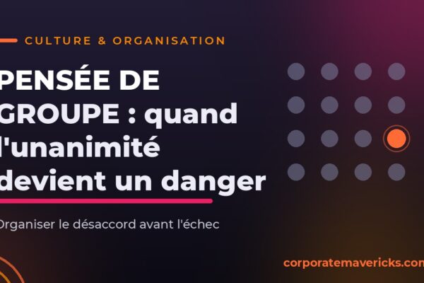 Pensée de groupe : quand l'unanimité devient un danger pour l'équipe