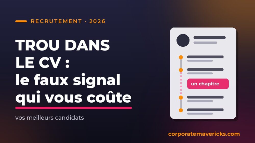 Trou dans le CV : un faux signal qui coûte vos meilleurs candidats